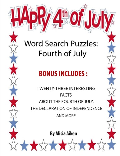 Word Search Puzzles Fourth Of July: Word Search Puzzles: Fourth Of July-Bonus Includes Twenty-Three Interesting Facts About The Fourth Of July, The Declaration Of Independence And More