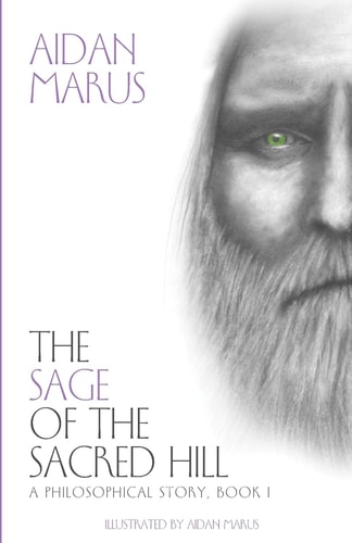 The Sage of the Sacred Hill A Philosophical Story, Book I