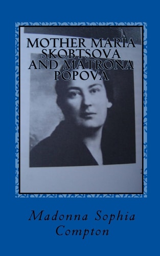 Mother Maria Skobtsova and Matrona Popova Russian Women of Wisdom