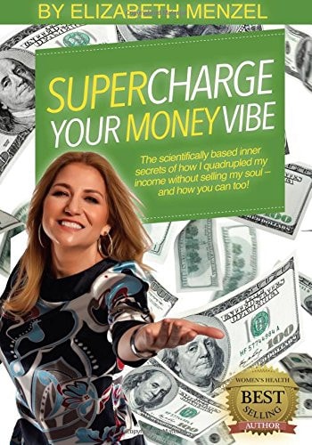 Supercharge Your Money Vibe! The Scientifically Based Inner Secrets of How I Quadrupled My Income Without Selling My Soul ? and How You Can Too!