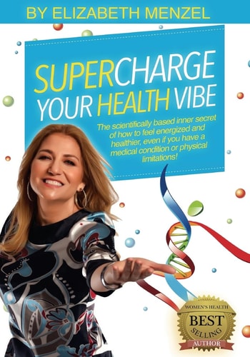 Supercharge Your Health Vibe! The Science-Based Inner Secret of How to Feel Energized and Healthier, Even If You Have a Medical Condition Or Physical Limitations!