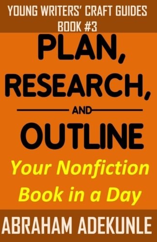 Plan, Research, and Outline Your Nonfiction Book in a Day Writers' Guide to Planning a Book, Researching Without Fuss, and Outlining a Nonfiction Book to Make Writing a Book Faster