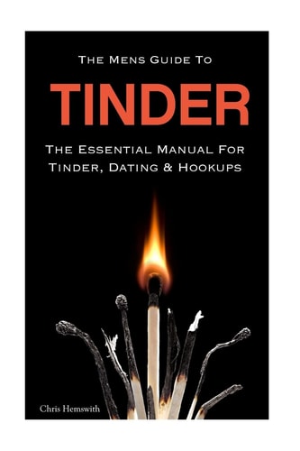 The Mens Guide to Tinder The Essential Manual for Tinder, Dating and Hookups