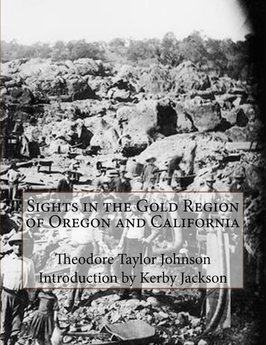 Sights in the Gold Region of Oregon and California