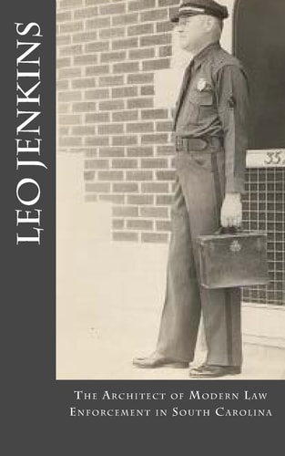 Leo Jenkins The Architect of Modern Law Enforcement in South Carolina