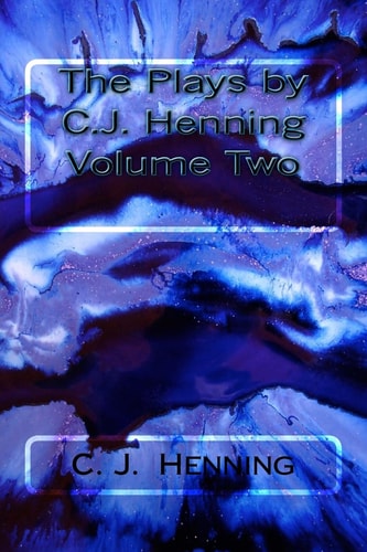 The Plays by C. J. Henning Volume Two