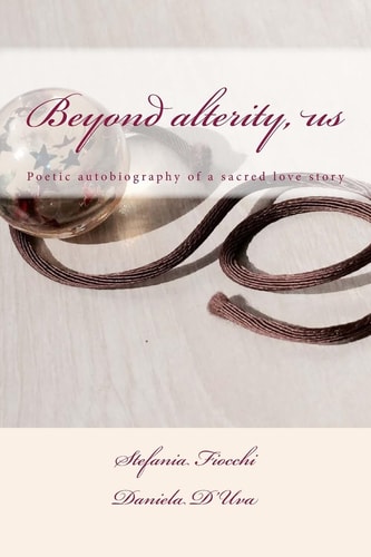 Beyond Alterity, Us Poetic Autobiography of a Sacred Love Story