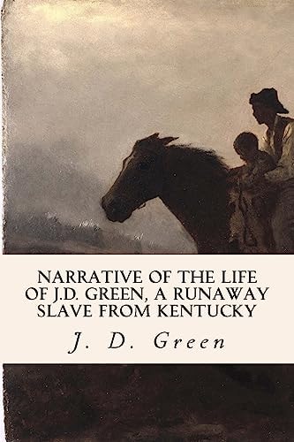 Narrative of the Life of J. D. Green, a Runaway Slave from Kentucky