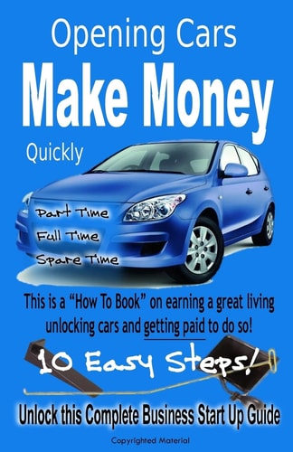 Quickly Make Money Opening Cars Unlock this Complete Business Start-Up Guide