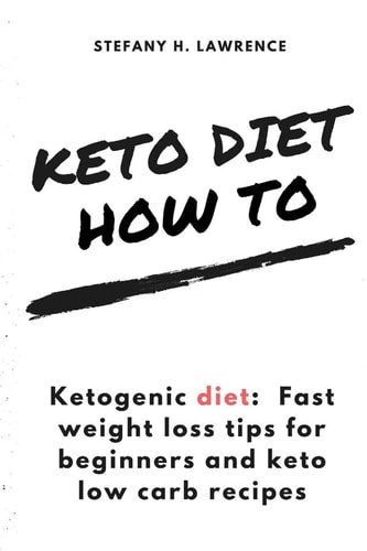 Ketogenic Diet Fast Weight Loss Tips for Beginners and Keto Low Carb Recipes