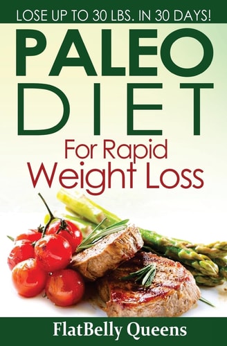 Paleo Diet For Rapid Weight Loss Lose Up to 30 Pounds in 30 Days