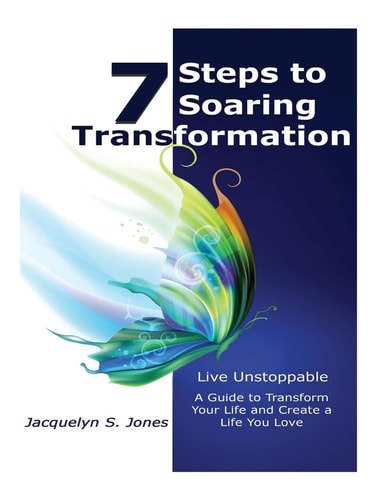 Live Unstoppable 7 Steps To Soaring Transformation A Guide To Transform Your Life and Create A Life You Love