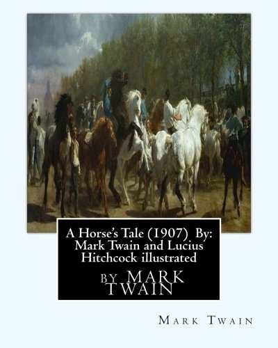 A Horse's Tale (1907) By: Mark Twain and Lucius Hitchcock Illustrated Lucius Hitchcock (American, 1868 - 1942)