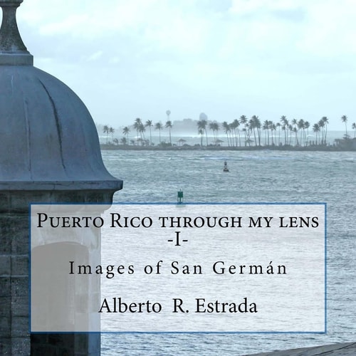 Puerto Rico Through My Lens -I- Images of San Germán