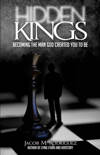 Hidden Kings Becoming the Man That God Created You to Be