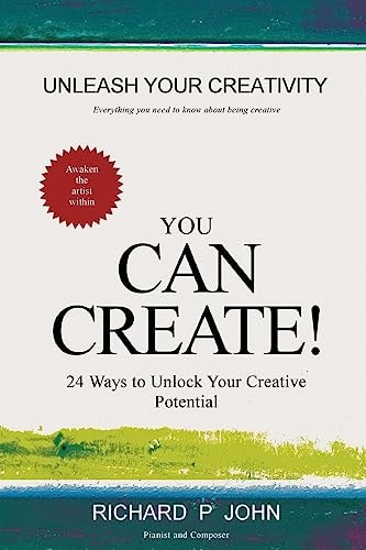 You Can Create! 24 Ways To Unlock Your Creative Potential