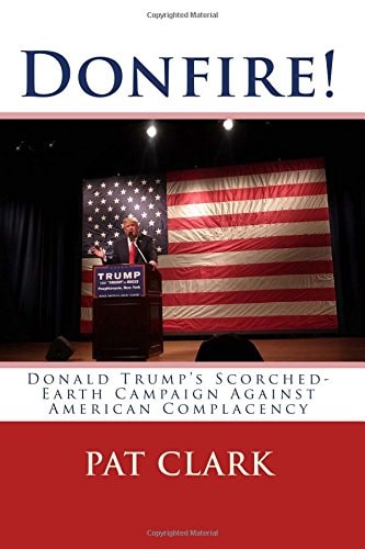 Donfire! Donald Trump's Scorched-Earth Campaign Against American Complacency