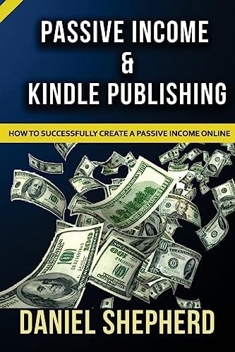 Passive Income and Kindle Publishing How to Successfully Create a Passive Income Online