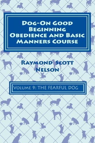 Dog-On Good Beginning Obedience and Basic Manners Course Volume 9 Problem-Solving 4: Fear