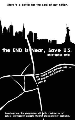 The END Is Near, Save U. S. There's a Battle for the Soul of Our Nation. Do Money and Ignorance Rule, Or Will Science and Tolerance Prevail?