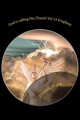 God Is Calling His Church Vol 13 Prophesy The Second Coming of Christ; Understanding the Times and the Seasons