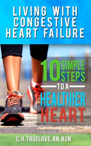 Living With Congestive Heart Failure 10 Steps to a Healthier Heart