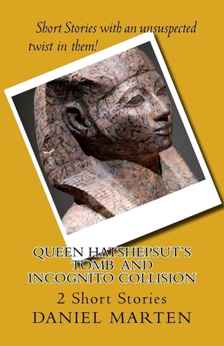 Queen Hatshepsut's Tomb and Incognito Collision Two Short Stories
