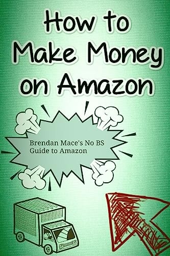 How to Make Money on Amazon Brendan Mace's No BS Guide to Amazon Affiliate Marketing