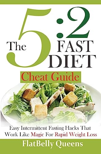 The 5 2 Fast Diet Cheat Guide: Easy Intermittent Fasting Hacks That Work Like MAGIC For RAPID WEIGHT LOSS