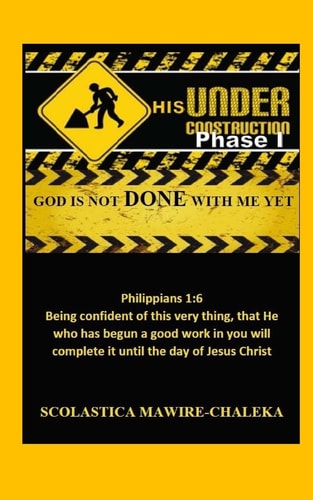 Under His Construction Phase 1 God Is Not DONE with Me Yet