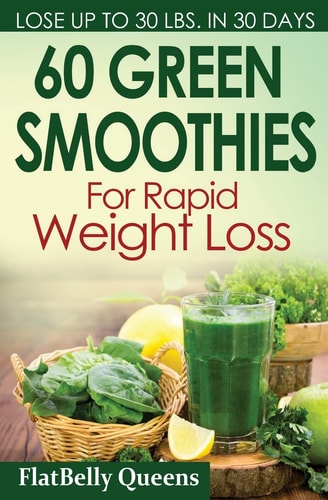 60 Green Superfood Smoothies For Rapid Weight Loss Quick And Simple Recipes For A Slim Sexy Body
