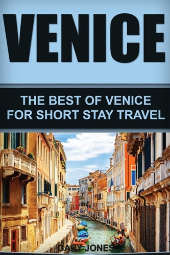 Venice The Best Of Venice For Short Stay Travel