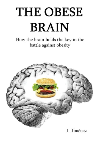 The Obese Brain How the Brain Holds the Key in the Battle Against Obesity