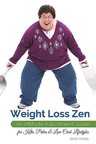 Weight Loss Zen An Attitude Adjustment Guide for Keto, Paleo and Low Carb Lifestyles