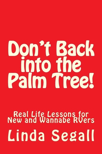 Don't Back Into the Palm Tree Real Life Lessons for New and Wannabe RVers