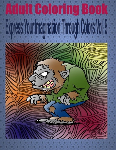 Adult Coloring Book Express Your Imagination Through Colors Vol. 5 Mandala Coloring Book