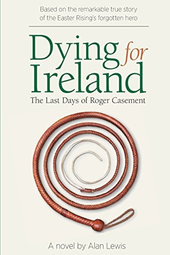 Dying for Ireland The Last Days of Roger Casement