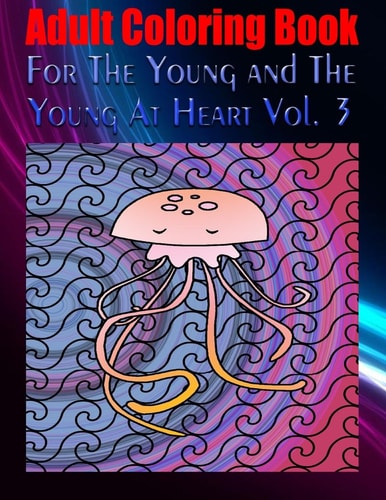 Adult Coloring Book For The Young and The Young At Heart Vol. 3 Mandala Coloring Book