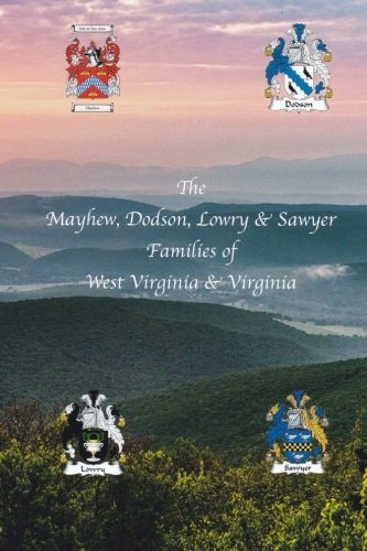 The Mayhew, Dodson, Lowry and Sawyer Families of West Virginia and Virginia West