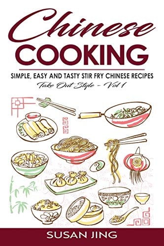 Chinese Cooking Simple, Easy and Tasty Stir Fry Chinese Recipes -Take Out Style - Vol 1