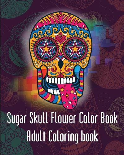 Aroon Sugar Skulls Flower Sugar SkullsFlower Adult Coloring Book