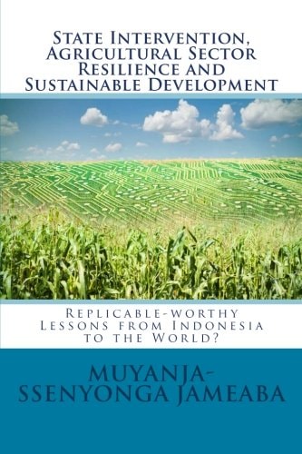 State Intervention, Agricultural Sector Resilience and Sustainable Development Replicable-Worthy Lessons from Indonesia to the World?