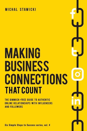Making Business Connections That Count The Gimmick-Free Guide to Authentic Online Relationships with Influencers and Followers