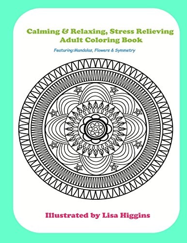Calming and Relaxing Stress Relieving Adult Coloring in Book Featuring Flowers, Mandalas and Symmetrical Pattersn