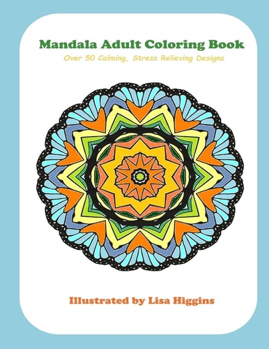 Mandala Adult Coloring Book Over 50 Calming, Stress Relieving Designs