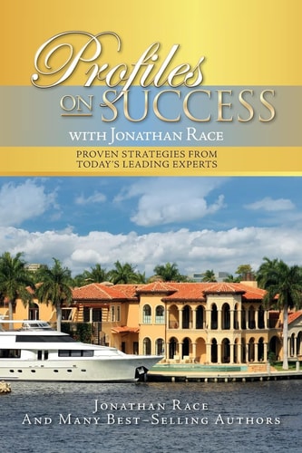 Profiles on Success with Jonathan Race Proven Strategies from Today's Leading Experts