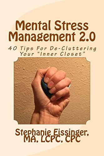 Mental Stress Management 2. 0 40 Tips for De-Cluttering Your Inner Closet