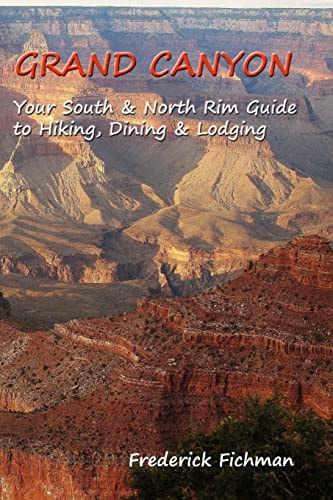 Grand Canyon Your South and North Rim Guide to Hiking, Dining and Lodging
