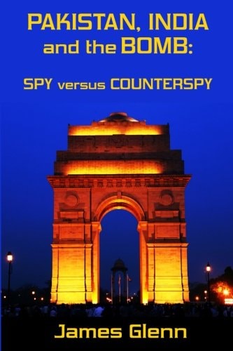 Pakistan, India and the Bomb Spy Versus Counterspy