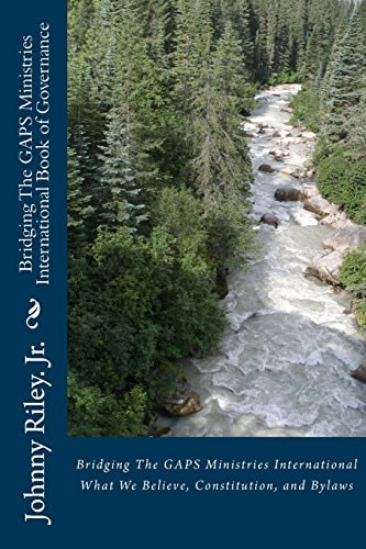 Bridging The GAPS Ministries International Book of Governance What We Believe, Constitution, and Bylaws
